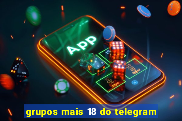 grupos mais 18 do telegram